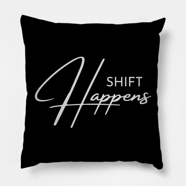 Shift Happens Pillow by Gifts of Recovery