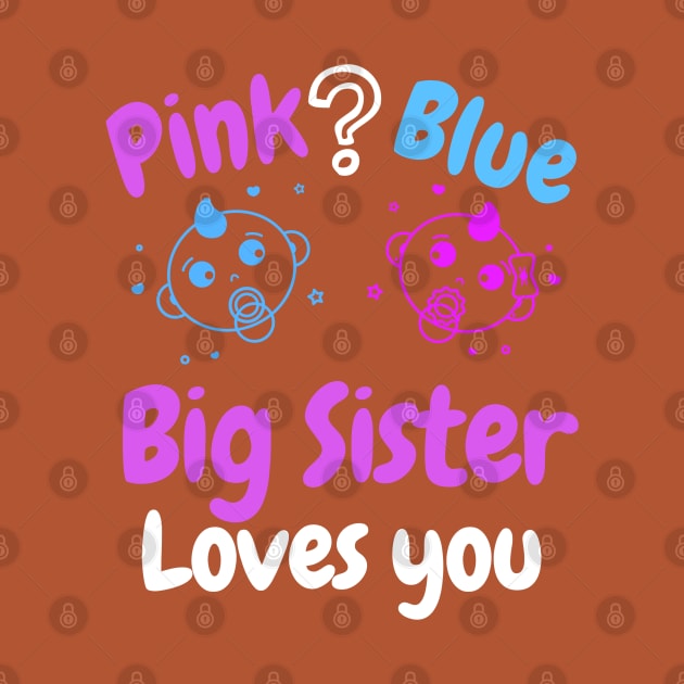 Pink or Blue Big Sister loves you. by WR Merch Design