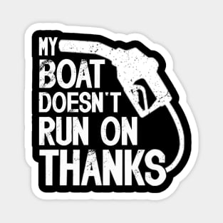 My Boat Doesn't Run On Thanks Boat Owners Boating Lovers Magnet