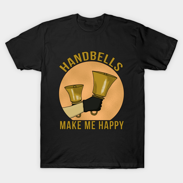 Handbells Make Me Happy - Instrument - T-Shirt