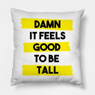 Damn it feels good to be tall - yellow Pillow