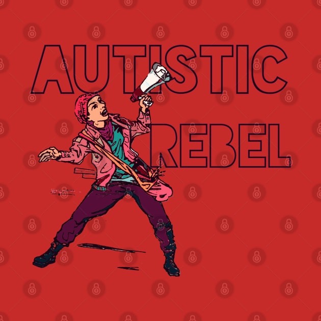 Autistic Rebel by LondonAutisticsStandingTogether