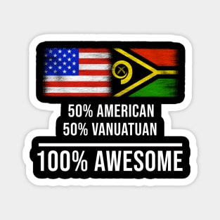 50% American 50% Vanuatuan 100% Awesome - Gift for Vanuatuan Heritage From Vanuatu Magnet