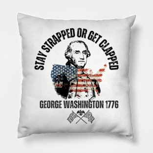 stay strapped or get clapped, george washington 1776, 4th of july Pillow