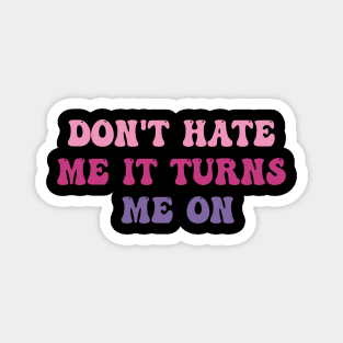 Don't Hate Me It Turns Me On, Funny Pink Magnet