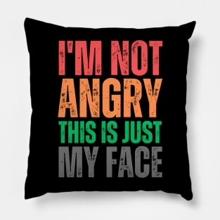 I'm Not Angry This Is Just My Face Pillow