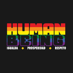 Human Being - Igualdad/Prosperidad/Respeto - LGBTQ+ T-Shirt