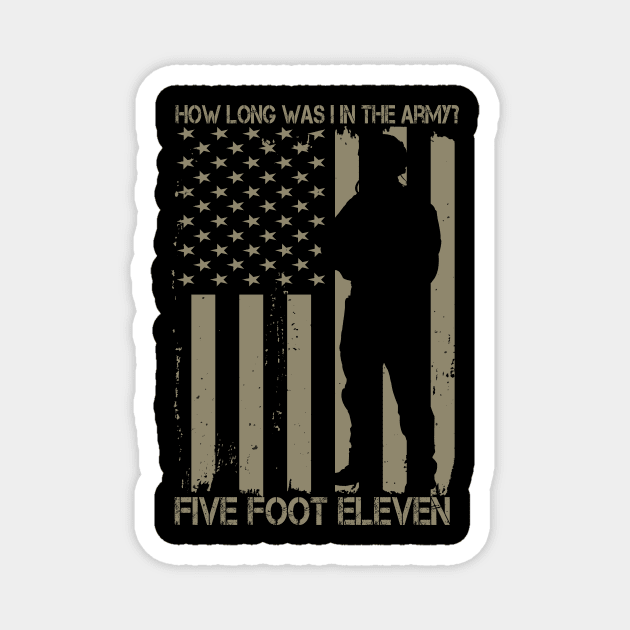 How Long Was I In The Army? Five Foot Eleven Magnet by HelloShirt Design