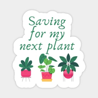 Saving for my next plant Magnet