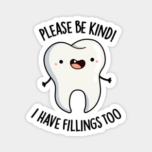 Please Be Kind I Have Fillings Too Cute Tooth Pun Magnet