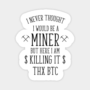 i never thought i would be a miner funny t-shirt Magnet