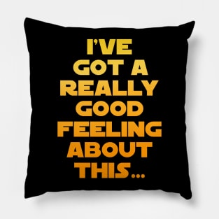 I've Got A Really Good Feeling About This Pillow