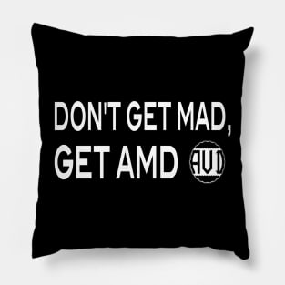 Don't Get Mad, get AMD Pillow