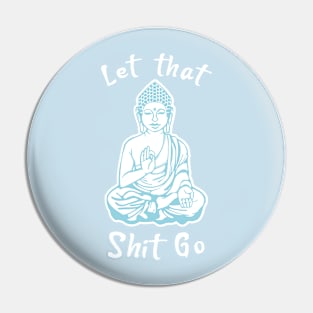 Let that Shit go, Meditation Pin