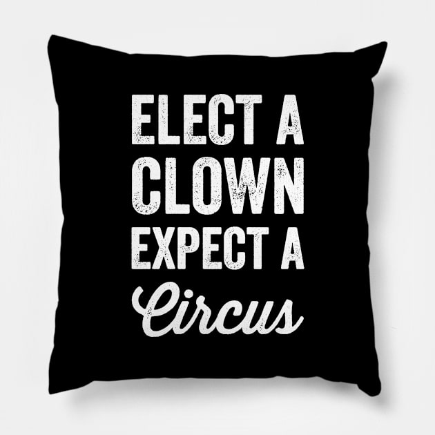 Elect a clown expect a circus Pillow by captainmood