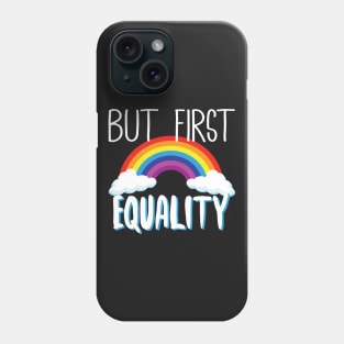 But First Equality LGBT Phone Case