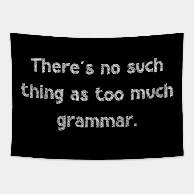 There's no such thing as too much grammar, National Grammar Day, Teacher Gift, Child Gift, Grammar Police, Grammar Nazi, Grammar Quotes, Tapestry by DivShot 