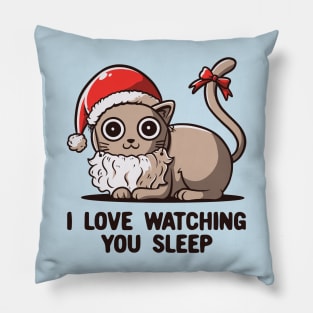 I Love Watching You Sleep - Funny Christmas Santa Cat Pillow