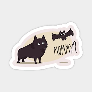 Is That You Mommy? - Schipperke Magnet