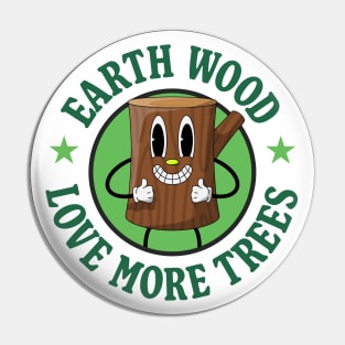 Earth Would Love More Trees - Wood Pun Pin