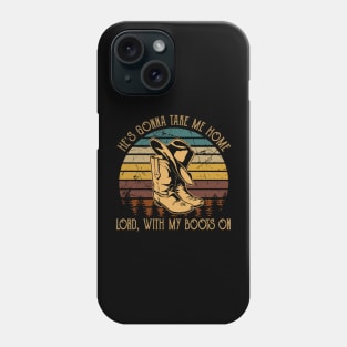 He's Gonna Take Me Home Lord, With My Boots On Retro Cowboy Hat & Boots Phone Case