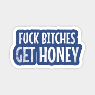 Fuck Bitches Get Honey Magnet