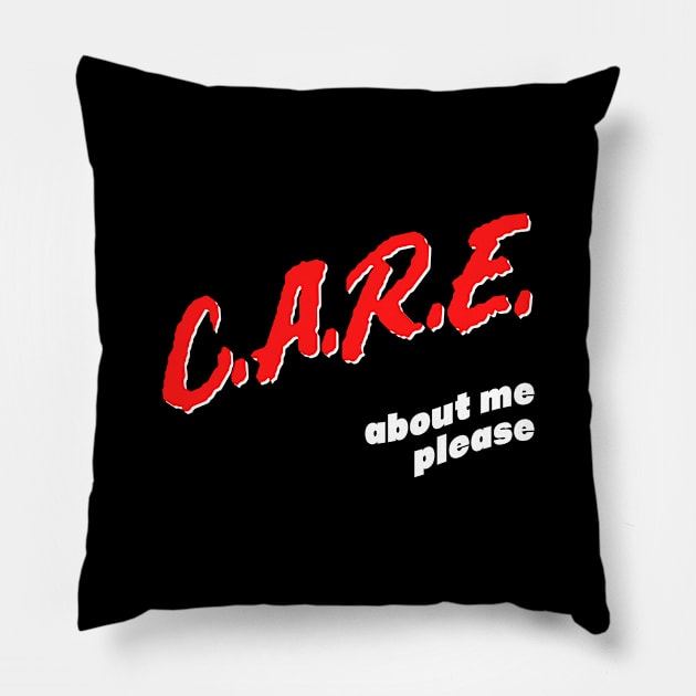 Care About Me Please / Funny Attention Seeker Design Pillow by DankFutura
