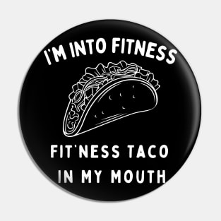 Im Into Fitness Fitness Taco In My Mouth Pin