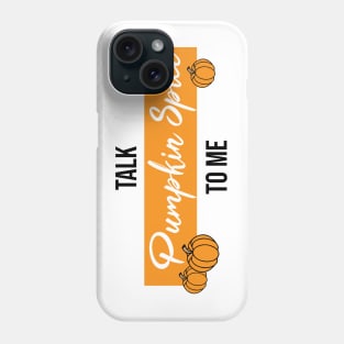 Talk Pumpkin Spice to Me Phone Case