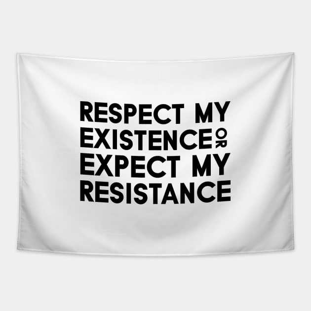 Respect my Existence or Expect my Resistance Tapestry by Everyday Inspiration