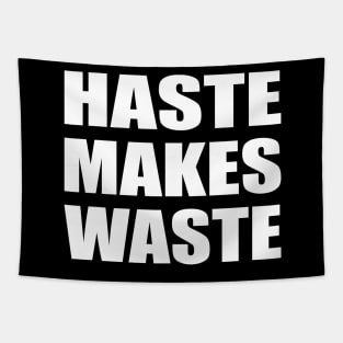 Haste makes waste - wise words Tapestry