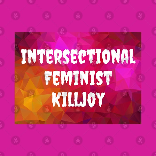 Intersectional Feminist Killjoy by Kary Pearson