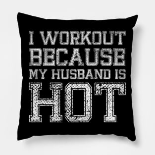 I Workout Because My Husband Is Hot Funny Gym Outfit Pillow