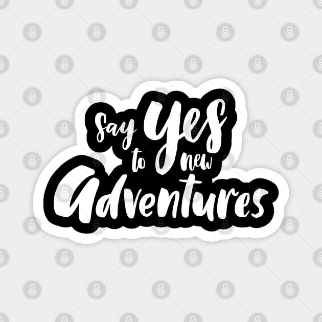 Say Yes To New Adventures Magnet by PeppermintClover
