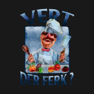 VERT DER FERK SWEDISH CHEF T-Shirt