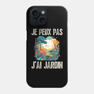 Je Peux Pas J'Ai Jardin Humour Jardinage Cadeau Jardinier Phone Case