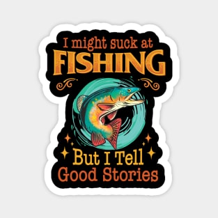 I might suck at fishing, but I tell good stories - Fishing Magnet