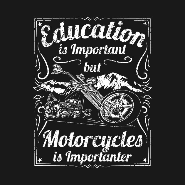 Education is Important but Motorcycles is Importanter Motorcycle Humor by hobrath