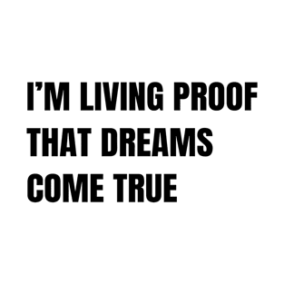 I’m living proof that dreams come true T-Shirt