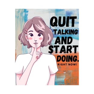 Quit Talking and Start Doing T-Shirt