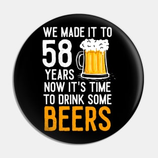 We Made it to 58 Years Now It's Time To Drink Some Beers Aniversary Wedding Pin