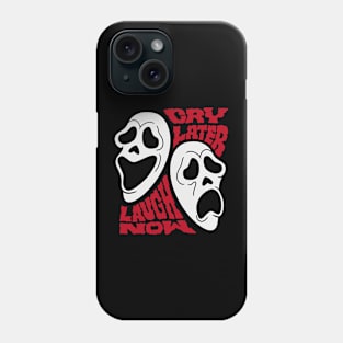 LAUGH NOW CRY LATER Phone Case