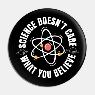 Science Doesn't Care What You Believe Pin
