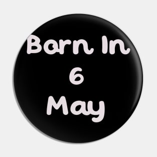 Born In 6 May Pin