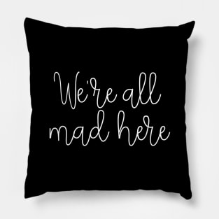 We're all mad here Pillow