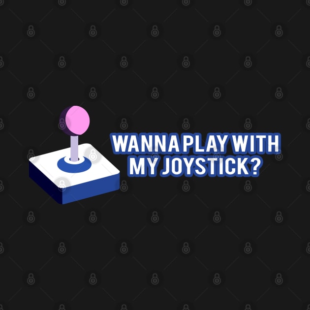 Wanna Play With My Joystick Funny Double Meaning Video Game Controller by StreetDesigns