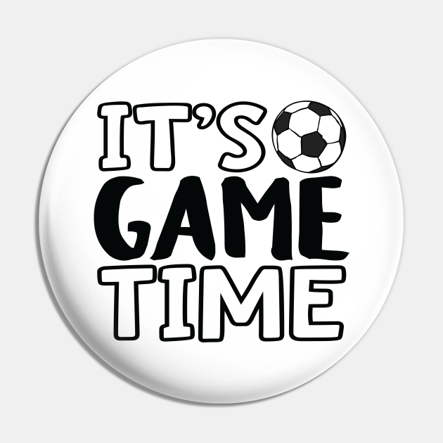 "It's Game Time", Soccer/Football Soccer Pin TeePublic
