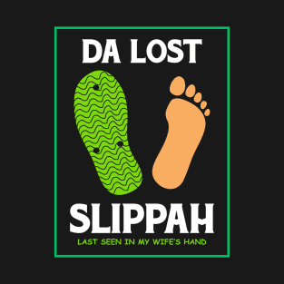 Da Lost Slippah Seen in My Wife's Hand T-Shirt