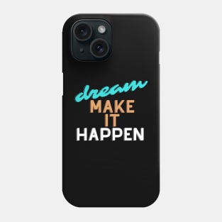 Dream make it happen. Phone Case