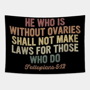 He Who Is Without Ovaries Shall Not Make Laws For Those Who Do Tapestry